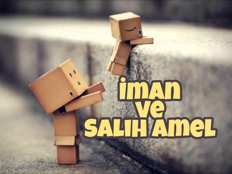 İman ve Salih Amel ilişkisinde Gözden Kaçırdıklarımız! 10 İman ve Salih Amel ilişkisinde Gözden Kaçırdıklarımız!