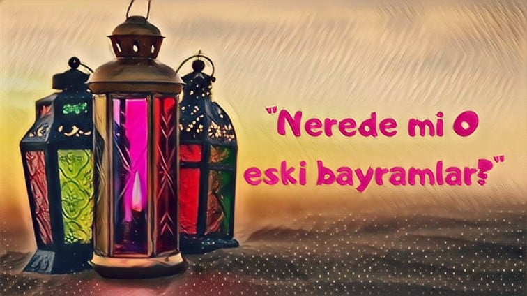 Nerede mi O Eski Bayramlar?